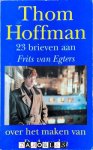 Thom Hoffman - 23 Brieven aan Frits van Egters over het maken van De Avonden