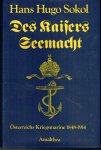 Sokol, Hans - Des Kaisers Seemacht.  Die k.k.  ?sterreichische Kriegsmarine 1848 bis 1914.