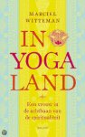 Witteman, Marciel - In yogaland . Een vrouw in de achtbaan van de spiritualiteit