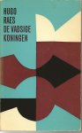 Raes (Antwerpen, 26 mei 1929 - Antwerpen, 23 september 2013), Hugo Leonard Siegfried - De vadsige koningen - Een kaleidoscopisch verslag van één slapeloze denknacht, waarin de totale gruwelijke stof van het leven wordt samengesmeed tot een onvergetelijke door één visie beheerste inhoud.