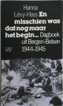 Hanna Lévy-Hass 258254, J.W.M. Liefrink , Eike Geisel 132028 - En misschien was dat nog maar het begin... Dagboek uit het KZ Bergen-Belsen: 1944-1945