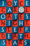 Joyce Carol Oates - (1) Night. Sleep. Death. The Stars.