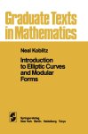 Neal Koblitz - Introduction to Elliptic Curves and Modular Forms