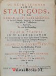 Ravesteyn, Henricus - De Heerlykheden van de Stad Gods, of de Kerke des N. Testaments. In des selfs Begin, Aenwas, en Volmaeking, door alle de Tyd-kringen. Vertoont, in een Verhandeling over Psalm LXXXVII. In XI. Leer-redenen ter vermeerdering van waere Bybel-kenni...