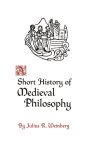Julius Rudolf Weinberg - A Short History of Medieval Philosophy