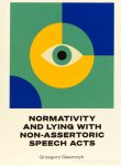 GASZCZYK, G. - Normativity and lying with non-asssertoric speech actes.