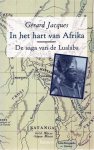JACQUES Gérard - In het hart van Afrika. De saga van de Lualaba. (vertaling van Lualaba - Histoire de l'Afrique profonde)