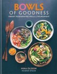 Olsson, Nina - Bowls of Goodness Vibrant Vegetarian Recipes Full of Nourishment