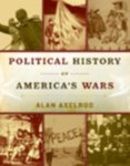 Alan Axelrod - Political History of America's Wars