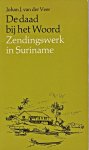 Veer, Johan J. van der - De daad bij het woord : zendingswerk in Suriname