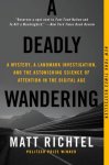 Matt Richtel 189480 - A Deadly Wandering A Mystery, a Landmark Investigation, and the Astonishing Science of Attention in the Digital Age
