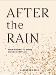 Alexandra Elle - After the Rain Gentle Reminders for Healing, Courage, and Self-Love