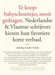 Annelies Verbeke 10252 - Te koop: babyschoentjes, nooit gedragen Nederlandse & Vlaamse schrijvers kiezen hun favoriete korte verhaal
