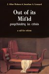 J. Allan Hobson, Jonathan Leonard - Out Of Its Mind Psychiatry in crisis