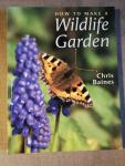 Baines, Chris - How to Make a Wildlife Garden
