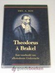 Ros, Drs. A. - Theodorus À Brakel --- Een voorbeeld van allertederste Godsvrucht