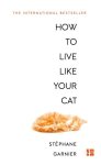 Stephane Garnier - How to Live Like Your Cat Stephane Garnier - How to Live Like Your Cat