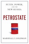 Marshall I. Goldman - Petrostate: Putin, Power, and the New Russia
