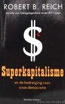 REICH, R.B. - Superkapitalisme en de bedreiging voor onze democratie. Vertaling Tijmen Roozenboom.