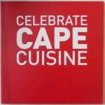 McGregor Lindsaye - Celebrate Cape Cuisine of South Africa Verschillende restaurants recepten en wijnen