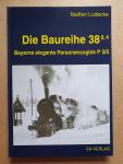 Lüdecke, Steffen - Die Baureihe 38.0,4 - Bayerns elegante Personenzuglok P 3/5