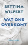 Bettina Wilpert - Wat ons overkomt