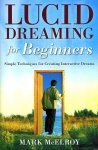 McElroy, Mark - Lucid Dreaming for Beginners: Simple Techniques for Creating Interactive Dreams.