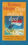 Meijer, Remco - Oostindisch doof - Het Nederlandse debat over de dekolonisatie van Indonesie - De dekolonisatie van Indonesië, met de'Politionele Acties', de Bersiap en de Molukse kwestie, is nog altijd een onderwerp waarover het in Nederland moeilijk open discussië