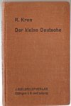 Kron, R. - Der kleine Deutsche  --  ein Fortbildungsmittel zur Erlernung der deutschen Umgangssprache