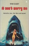 Gilbey, Ryan - It Don't Worry Me. Nashville, Jaws, Star Wars and Beyond