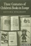 Hürlimann, Bettina - Three Centuries of Children's Books in Europe