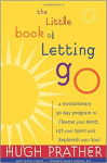 Prather, Hugh - THE LITTLE BOOK OF LETTING GO - A Revolutionary 30-Day Program to Cleanse Your Mind, Lift Your Spirit and Replenish Your Soul