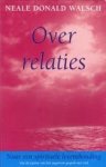 WALSCH, NEAL DONALD - Over relaties. Naar een spirituele levenshouding