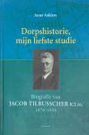 Aalders  A - Dorpshistorie, mijn liefste studie : biografie van jacob TilbusscherK.J. zn. 1876-1958