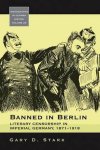 Stark, Gary D. - Banned in Berlin : literary censorship in imperial Germany, 1871-1918. Stark, Gary D. - Banned in Berlin : literary censorship in imperial Germany, 1871-1918.