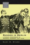 Stark, Gary D. - Banned in Berlin : literary censorship in imperial Germany, 1871-1918.
