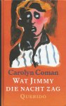 Coman, Carolyn - Wat Jimmy die nacht zag