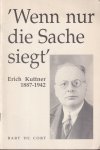 Cort, Bart de - 'Wenn nur die Sache siegt': Erich Kuttner 1887-1942