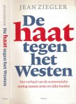 Ziegler, Jean. - De Haat tegen het Westen. Het verhaal van de economische oorlog tussen arme en rijke landen.