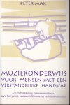 Mak, Pieter Huig Marinus - Muziekonderwijs voor mensen met een verstandelijke handicap : de ontwikkeling van een methode voor het geven van muzieklessen op toetsinstrumenten