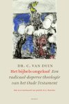 Duin, Kees van / C. van Duin - Het Bijbels ongeloof / een radicaal-doperse theologie van het Oude Testament Met een voorwoord van prof.dr. K.A. van Deurloo