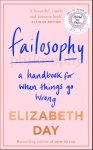 Elizabeth Day - Failosophy A Handbook for When Things Go Wrong