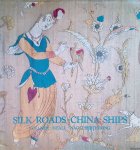 Vollmer, John E. - Silk Roads-China Ships : An Exhibition of East-West Trade