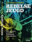 Duivenvoorden, Eric - Rebelse Jeugd: Hoe nozems en provo's Nederland veranderden