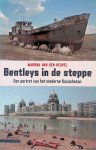 Heuvel, Marona van den - Bentleys in de steppe: een portret van het moderne Kazachstan