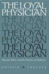 Trotter, Griffin - The Loyal Physician : Roycean Ethics and Practice of Medicine.