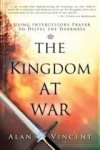 Vincent, Alan - The Kingdom at War / Using Intercessory Prayer to Dispel the Darkness