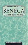SENECA - Gregor MAURACH - Seneca - Leben und Werk. SENECA - Gregor MAURACH - Seneca - Leben und Werk.