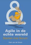 Derk-Jan de Grood - Agile in de echte wereld starten met Scrum Derk-Jan de Grood - Agile in de echte wereld starten met Scrum