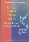 Heleen M. Dupuis - Op het scherp van de snede Goed en kwaad in de geneeskunde